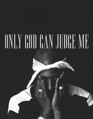 Showing Gallery For Only God Can Judge Me Tupac