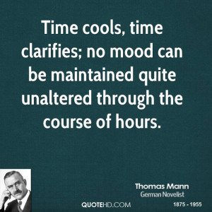Time cools, time clarifies; no mood can be maintained quite unaltered ...