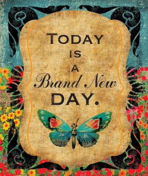 Today is a Brand New Day.