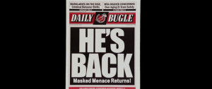 When a Daily Bugle newspaper flies at the screen, informing viewers of ...