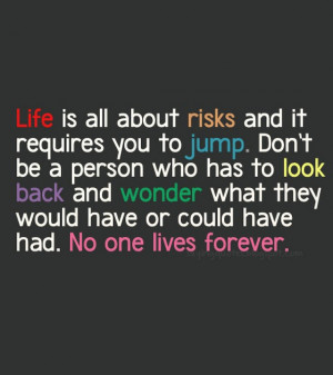life is all about risks and it requires you to
