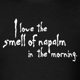Design ~ Apocalypse Now - I Love the Smell of Napalm in the Morning