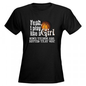 Play Like a Girl - Basketball Quotes Women's Dark T-Shirt by CafePress ...