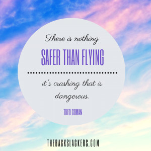 There is nothing safer than flying — it's crashing that is dangerous ...