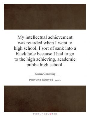 ... to go to the high achieving, academic public high school Picture Quote