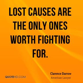 Lost causes are the only ones worth fighting for.