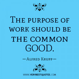 The purpose of work should be the common good quotes
