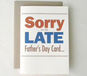 Belated Father's Day Card Funny Sorry for the Late Fathers Day Card...