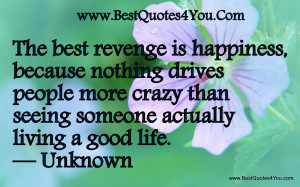 people quotes – the best revenge is happiness because nothing drives ...