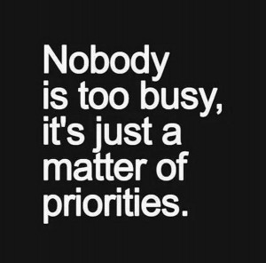 Nobody is too busy, it is just a matter of priorities. Go exercising ...