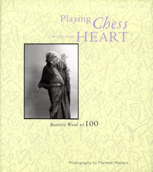 ... Playing Chess With the Heart: Beatrice Wood at 100” as Want to Read