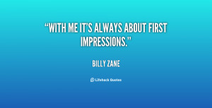 quote-Billy-Zane-with-me-its-always-about-first-impressions-37466.png