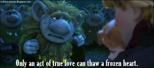 Frozen - Quote - Only an act of true love can thaw a frozen heart