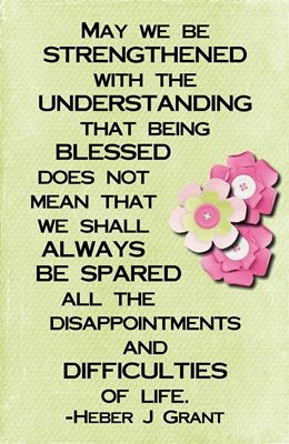 Heber J. Grant - Being blessed does not mean we will be spared from ...