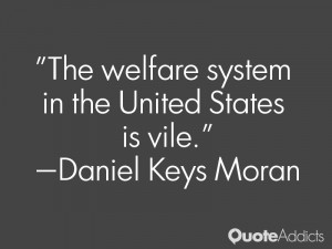 daniel keys moran quotes the welfare system in the united states is ...