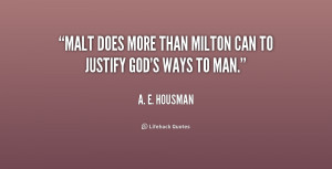 Malt does more than Milton can to justify God's ways to man.”