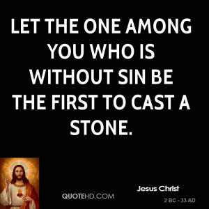 jesus-christ-jesus-christ-let-the-one-among-you-who-is-without-sin-be ...