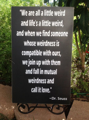 ... Dr.Seuss Quotes, Love Wedding, Weird Call, Funny Dr Seuss Quotes, Dr