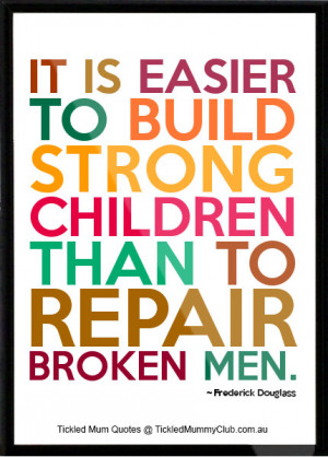 Quote quot It is easier to build strong children than to repair broken