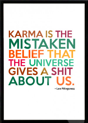 ... Belief That The Universe Gives A Shit About Us. - Lee Fillingsness