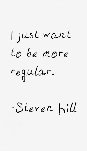 Steven Hill Quotes & Sayings
