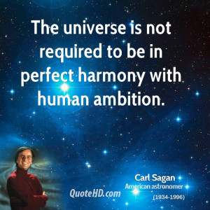 The universe is not required to be in perfect harmony with human ...