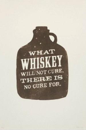 What Irish whiskey will not cure - there is NO cure for.