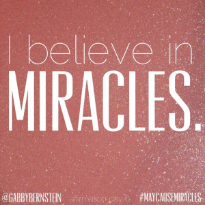 believe in Miracles. #MayCauseMiracles book affirmation day 6