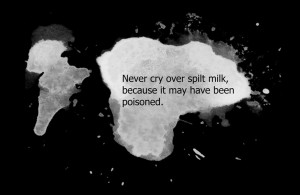 Never cry over spilt milk by AlessiaPelonzi