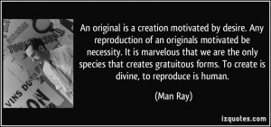 An original is a creation motivated by desire. Any reproduction of an ...
