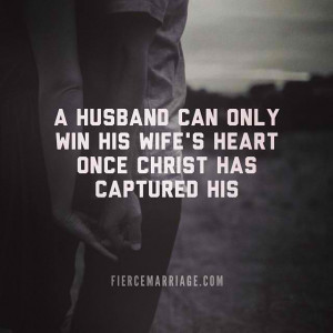 husband can only win his wife's heart once Christ has captured his.