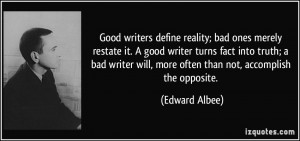 ... truth; a bad writer will, more often than not, accomplish the opposite