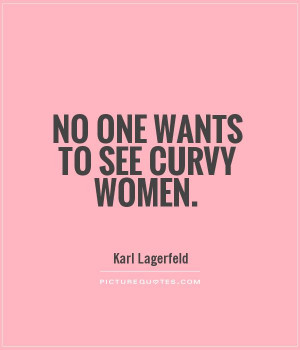 No one wants to see curvy women Picture Quote #1