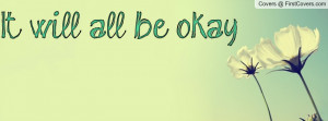 It will all be okay Profile Facebook Covers