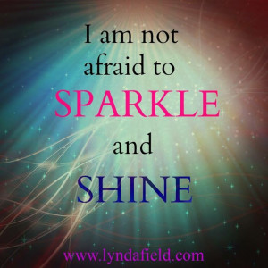 not afraid to sparkle and shine