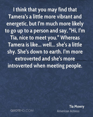 think that you may find that Tamera's a little more vibrant and ...