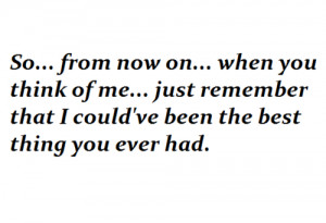 ... best thing you ever had #think of me #i don't care anymore #quotes
