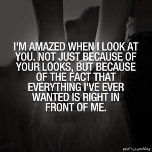 amazed when I look at you not just because of your looks but ...