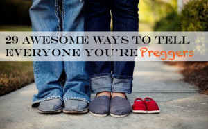 29 Awesome Ways To Tell Everyone You’re Preggers