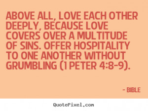 Above all, love each other deeply, because love covers over a ...