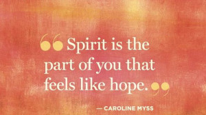 Spirit is the part of you that feels like hope