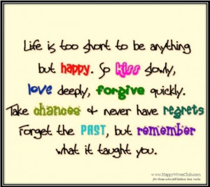 Life is Too Short to be Anything But Happy