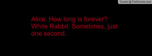 alice: how long is forever?white rabbit: sometimes , Pictures , just ...