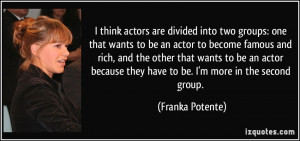 into two groups: one that wants to be an actor to become famous ...