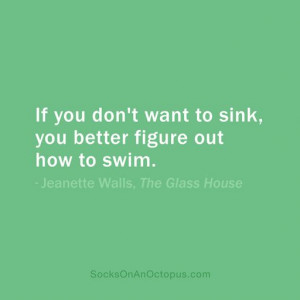 ... figure out how to swim — Jeanette Walls, The Glass House #quote