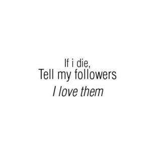 followers, funny, haha :)), i die, love, love story, lyrics, quotes ...