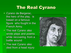Cyrano Cyrano de Bergerac, the hero of the play, is based on a famous ...