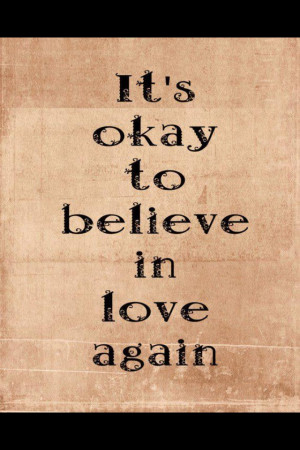 It's okay to believe in love again.