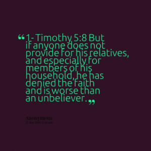 Timothy 5:8 But if anyone does not provide for his relatives, and ...