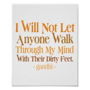 will not let anyone walk through my mind with their dirty feet.